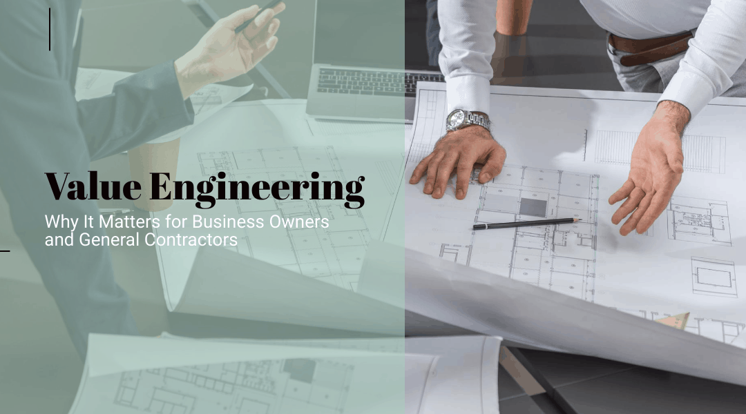 Value Engineering: Why It Matters for Business Owners and General Contractors