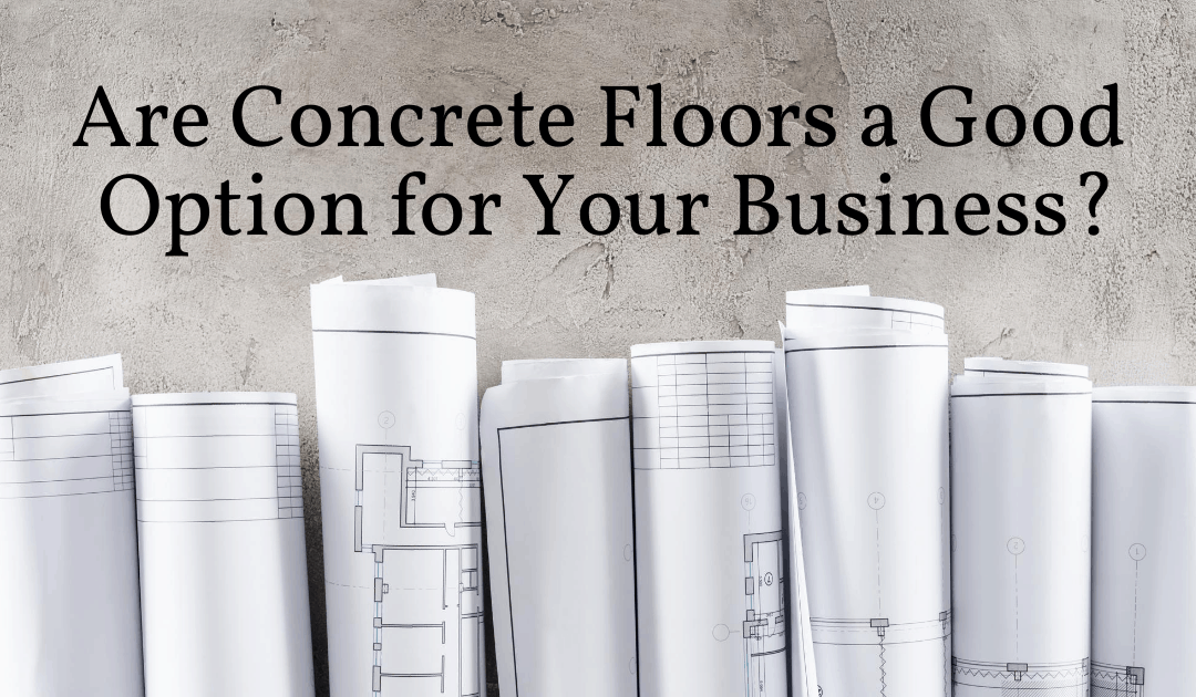 Are Concrete Floors a Good Option for Your Business?