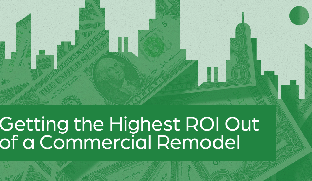 Improvements to Consider for The Highest Commercial Remodel Return on Investment
