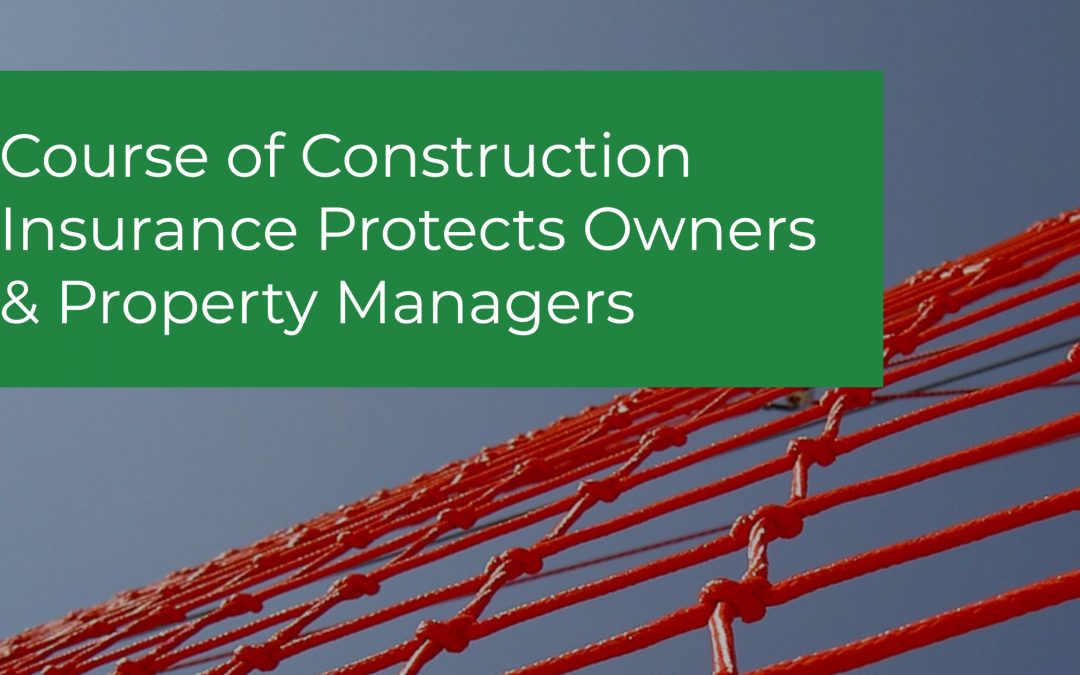 Builders Risk Insurance Protects Owners From Losses During Construction