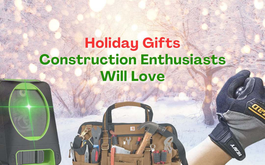 Holiday Gifts Construction Enthusiasts Will Love